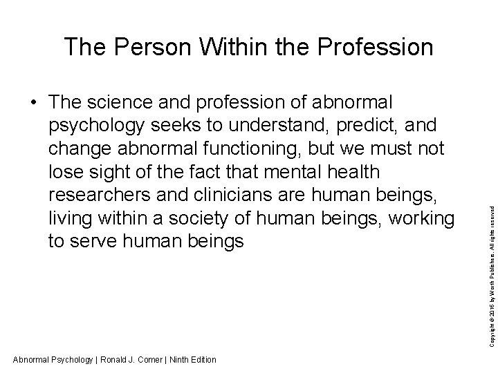  • The science and profession of abnormal psychology seeks to understand, predict, and