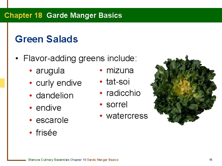 Chapter 18 Garde Manger Basics Green Salads • Flavor-adding greens include: • mizuna •
