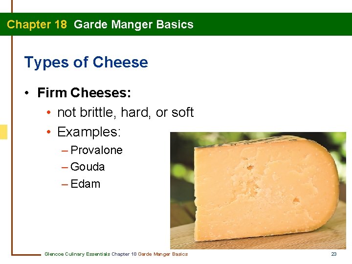 Chapter 18 Garde Manger Basics Types of Cheese • Firm Cheeses: • not brittle,
