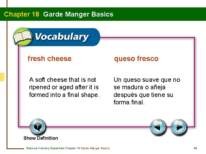 Chapter 18 Garde Manger Basics fresh cheese queso fresco A soft cheese that is