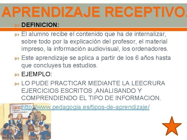 APRENDIZAJE RECEPTIVO. DEFINICION: El alumno recibe el contenido que ha de internalizar, sobre todo