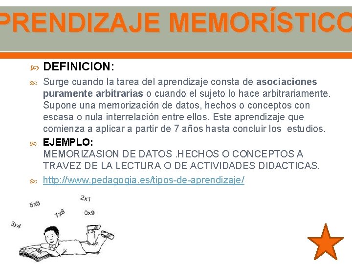 PRENDIZAJE MEMORÍSTICO DEFINICION: Surge cuando la tarea del aprendizaje consta de asociaciones puramente arbitrarias