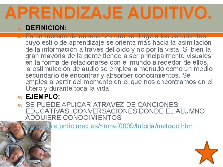 APRENDIZAJE AUDITIVO. DEFINICION: Es un método de enseñanza que se dirige a los estudiantes