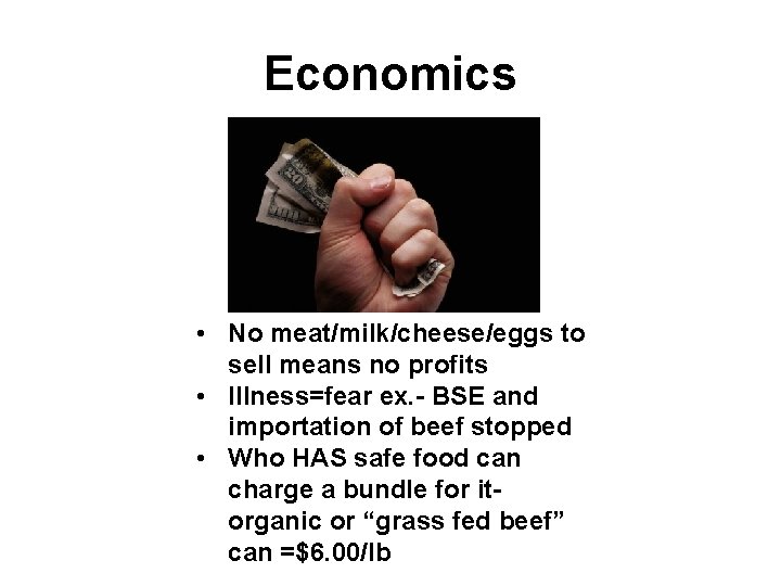 Economics • No meat/milk/cheese/eggs to sell means no profits • Illness=fear ex. - BSE