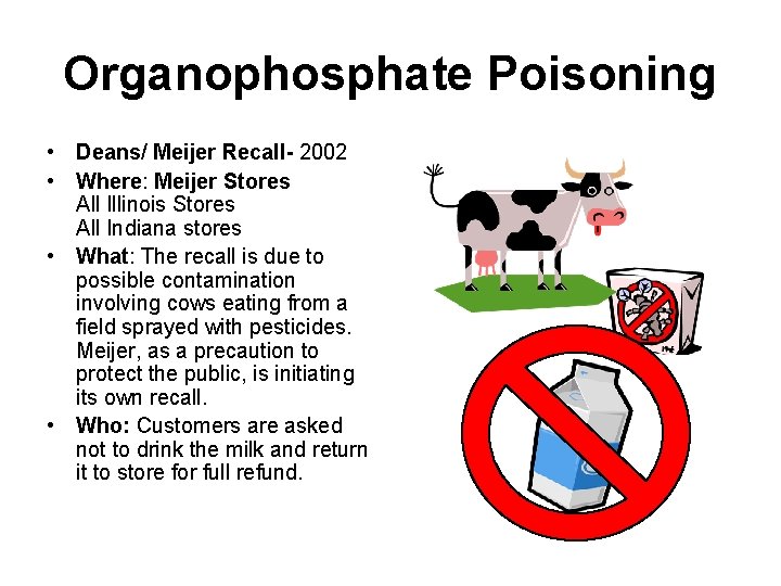 Organophosphate Poisoning • Deans/ Meijer Recall- 2002 • Where: Meijer Stores All Illinois Stores