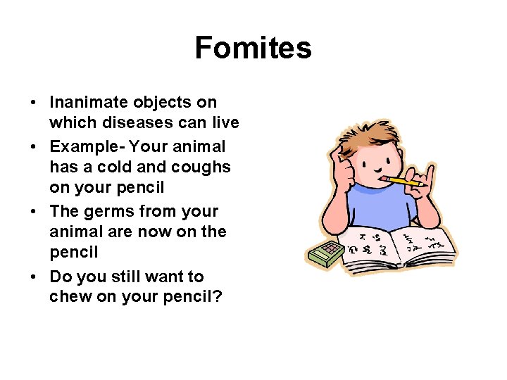 Fomites • Inanimate objects on which diseases can live • Example- Your animal has