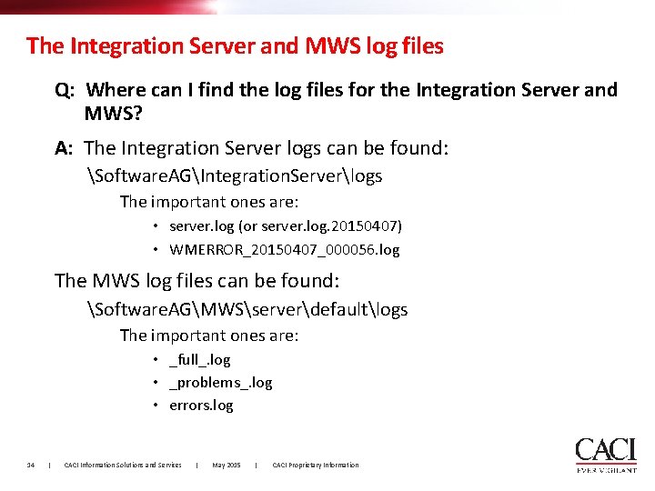 The Integration Server and MWS log files Q: Where can I find the log