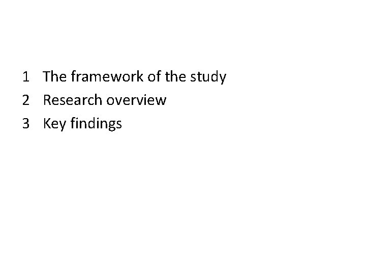 1 The framework of the study 2 Research overview 3 Key findings 