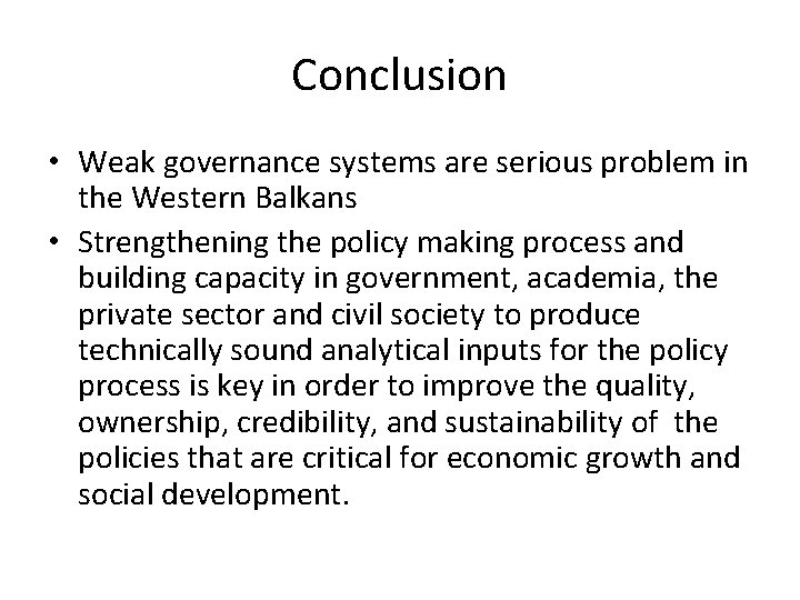 Conclusion • Weak governance systems are serious problem in the Western Balkans • Strengthening