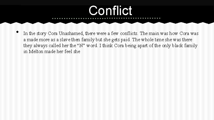 Conflict • In the story Cora Unashamed, there were a few conflicts. The main