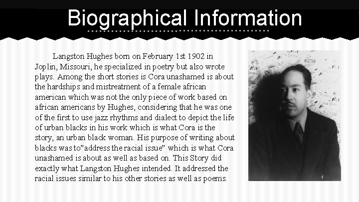 Biographical Information Langston Hughes born on February 1 st 1902 in Joplin, Missouri, he
