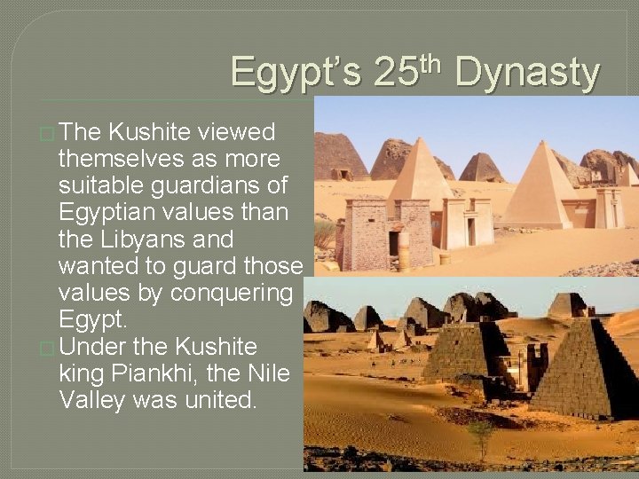 Egypt’s 25 th Dynasty � The Kushite viewed themselves as more suitable guardians of