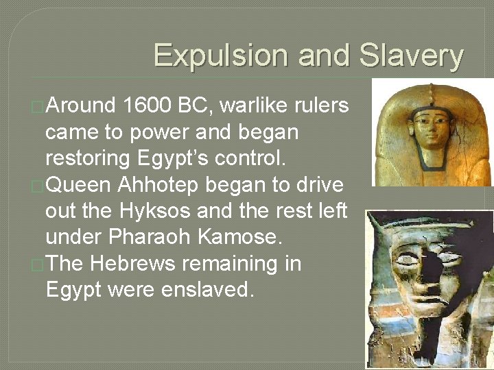 Expulsion and Slavery �Around 1600 BC, warlike rulers came to power and began restoring