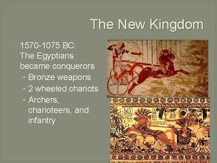 The New Kingdom � 1570 -1075 BC. � The Egyptians became conquerors • Bronze