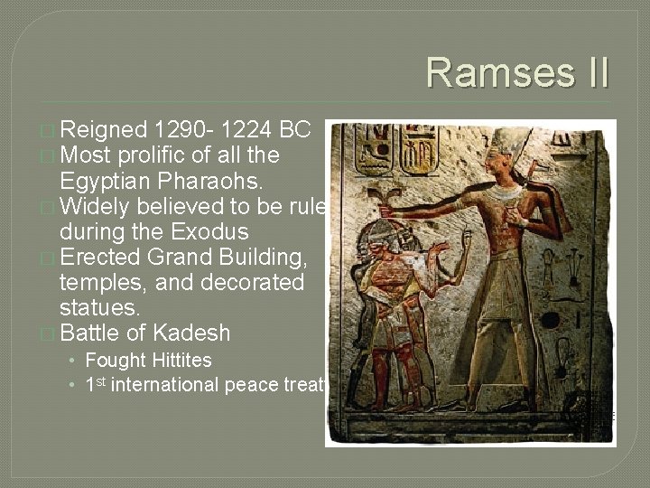Ramses II � Reigned 1290 - 1224 BC � Most prolific of all the