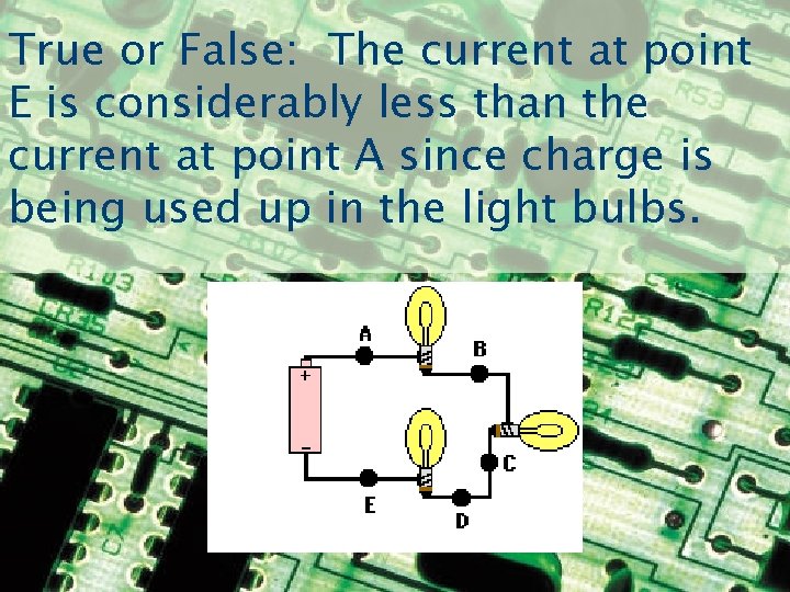 True or False: The current at point E is considerably less than the current