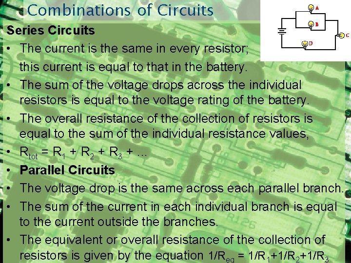 Combinations of Circuits Series Circuits • The current is the same in every resistor;