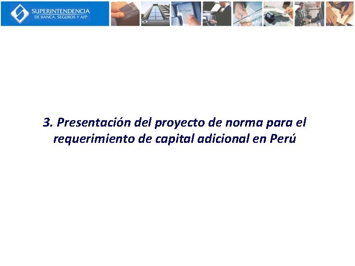 3. Presentación del proyecto de norma para el requerimiento de capital adicional en Perú