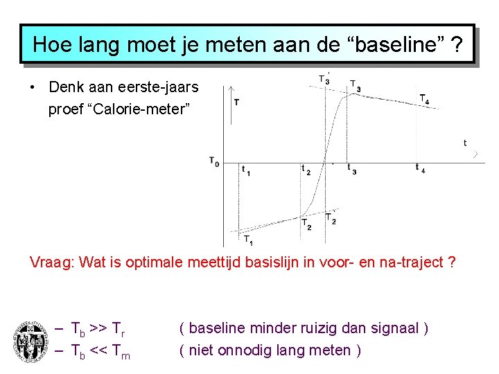 Hoe lang moet je meten aan de “baseline” ? • Denk aan eerste-jaars proef