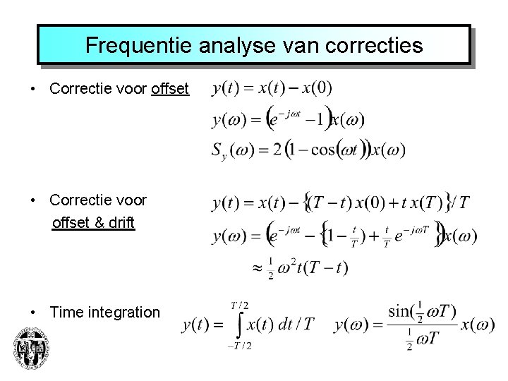Frequentie analyse van correcties • Correctie voor offset & drift • Time integration 
