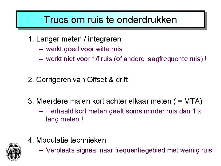 Trucs om ruis te onderdrukken 1. Langer meten / integreren – werkt goed voor