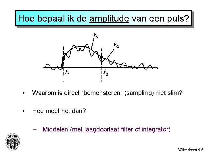 Hoe bepaal ik de amplitude van een puls? • Waarom is direct “bemonsteren” (sampling)