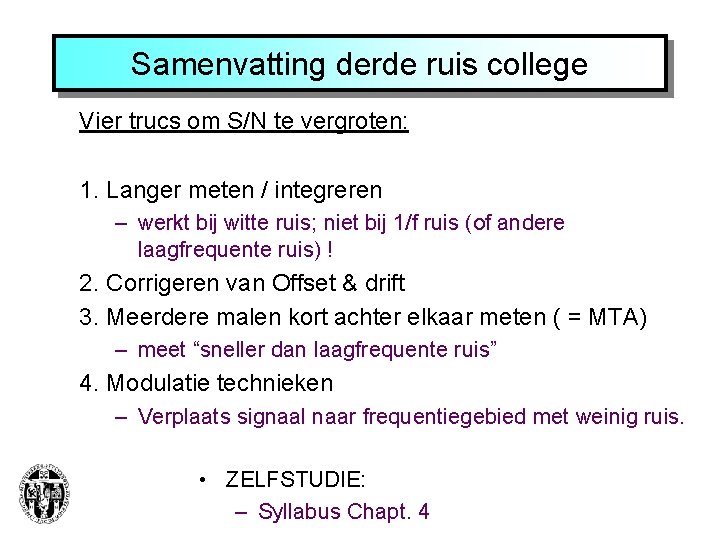 Samenvatting derde ruis college Vier trucs om S/N te vergroten: 1. Langer meten /