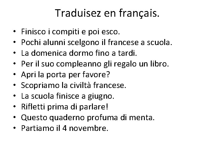 Traduisez en français. • • • Finisco i compiti e poi esco. Pochi alunni