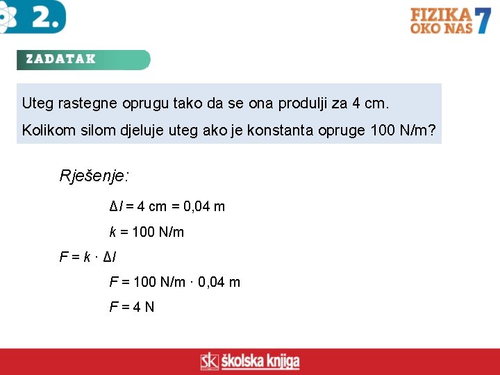 Uteg rastegne oprugu tako da se ona produlji za 4 cm. Kolikom silom djeluje