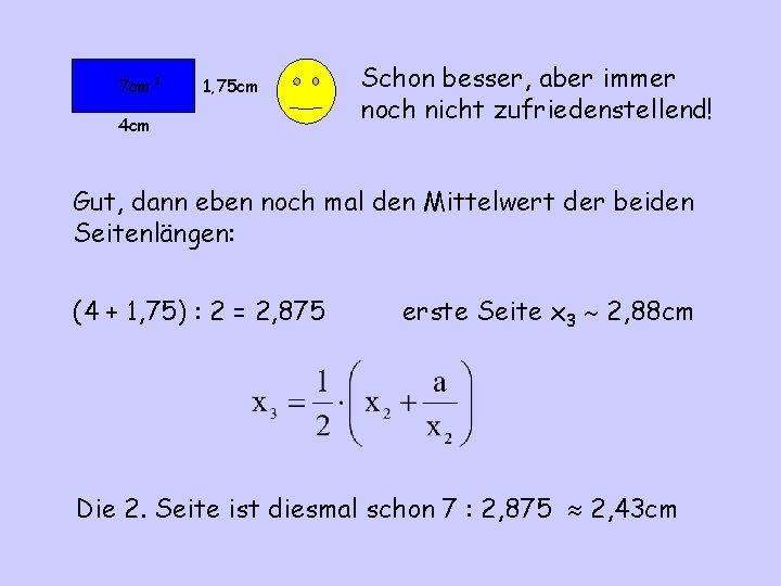 7 cm² 1, 75 cm 4 cm Schon besser, aber immer noch nicht zufriedenstellend!