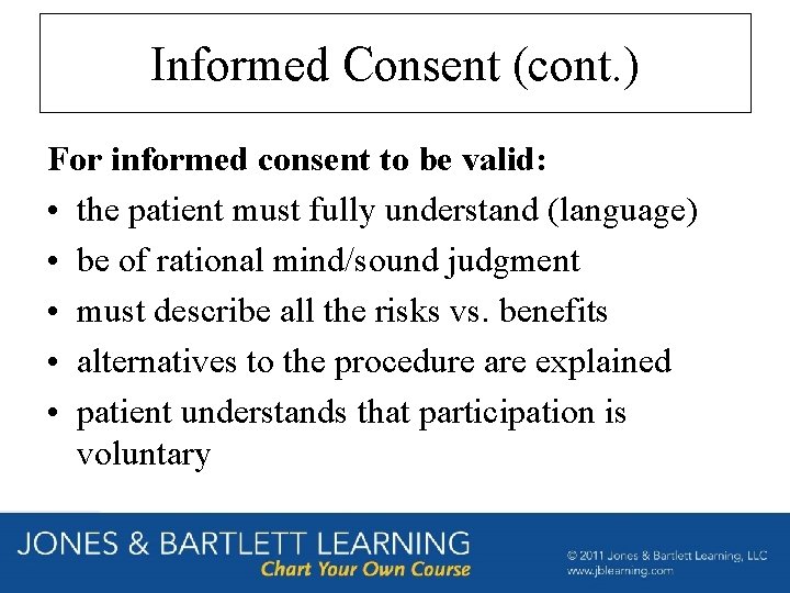 Informed Consent (cont. ) For informed consent to be valid: • the patient must
