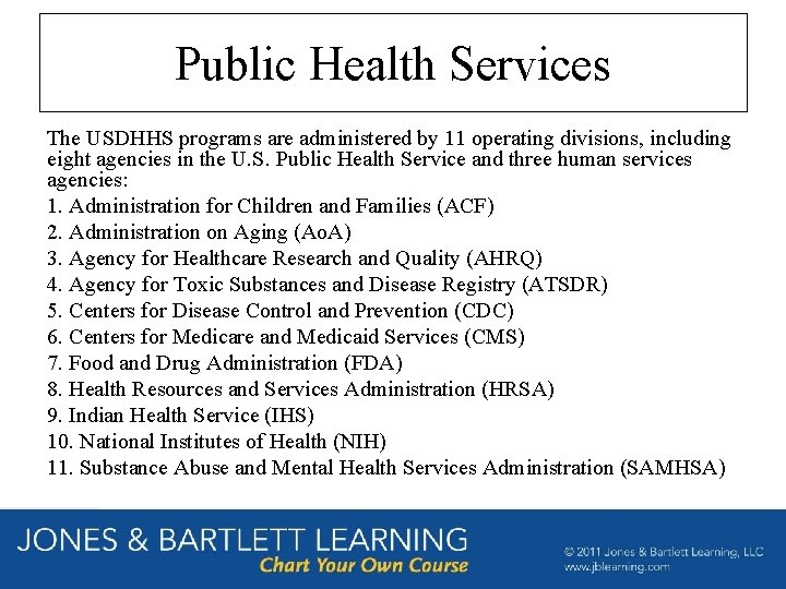 Public Health Services The USDHHS programs are administered by 11 operating divisions, including eight