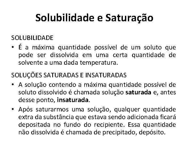 Solubilidade e Saturação SOLUBILIDADE • É a máxima quantidade possível de um soluto que