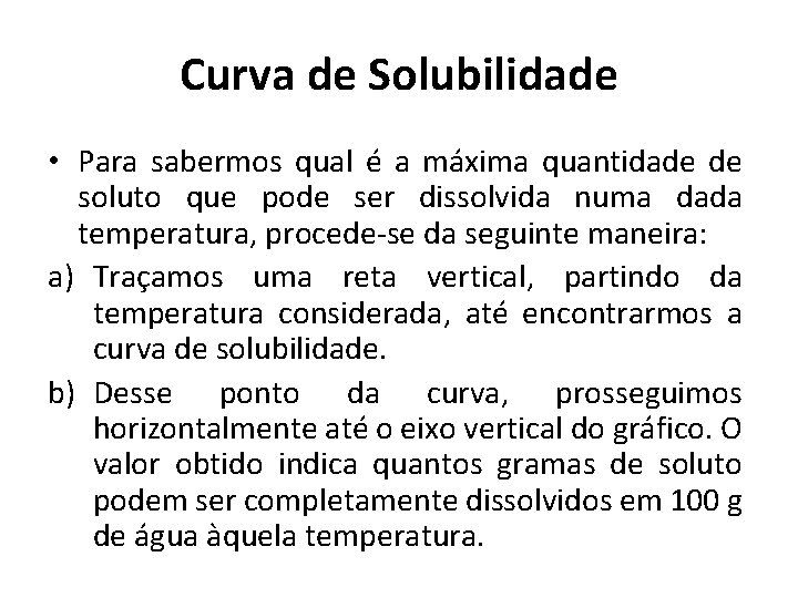 Curva de Solubilidade • Para sabermos qual é a máxima quantidade de soluto que