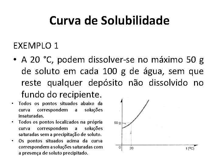 Curva de Solubilidade EXEMPLO 1 • A 20 °C, podem dissolver-se no máximo 50