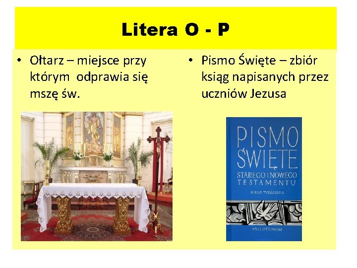 Litera O - P • Ołtarz – miejsce przy którym odprawia się mszę św.