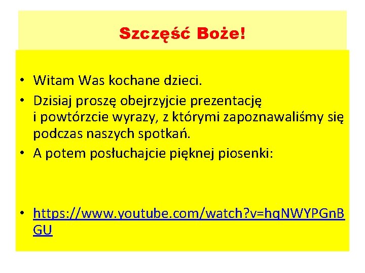 Szczęść Boże! • Witam Was kochane dzieci. • Dzisiaj proszę obejrzyjcie prezentację i powtórzcie