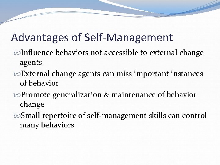 Advantages of Self-Management Influence behaviors not accessible to external change agents External change agents