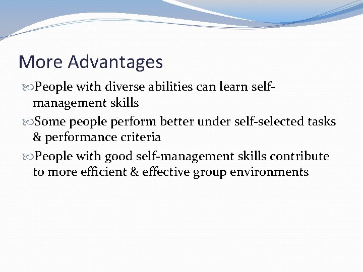 More Advantages People with diverse abilities can learn selfmanagement skills Some people perform better