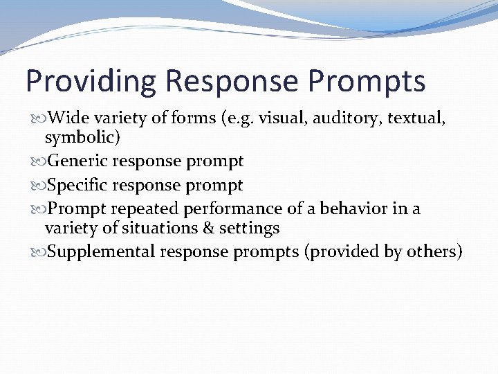 Providing Response Prompts Wide variety of forms (e. g. visual, auditory, textual, symbolic) Generic