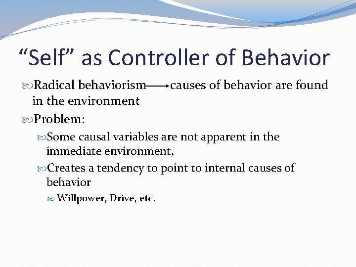 “Self” as Controller of Behavior Radical behaviorism causes of behavior are found in the