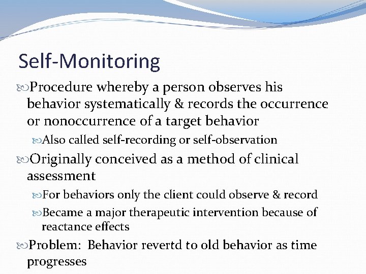 Self-Monitoring Procedure whereby a person observes his behavior systematically & records the occurrence or