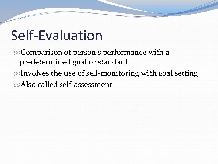 Self-Evaluation Comparison of person’s performance with a predetermined goal or standard Involves the use