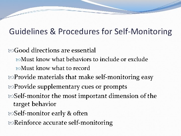 Guidelines & Procedures for Self-Monitoring Good directions are essential Must know what behaviors to