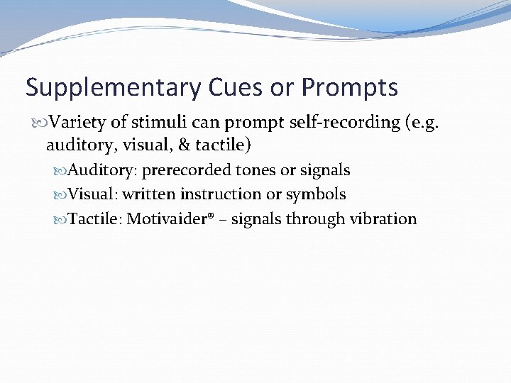 Supplementary Cues or Prompts Variety of stimuli can prompt self-recording (e. g. auditory, visual,
