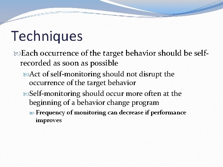 Techniques Each occurrence of the target behavior should be selfrecorded as soon as possible