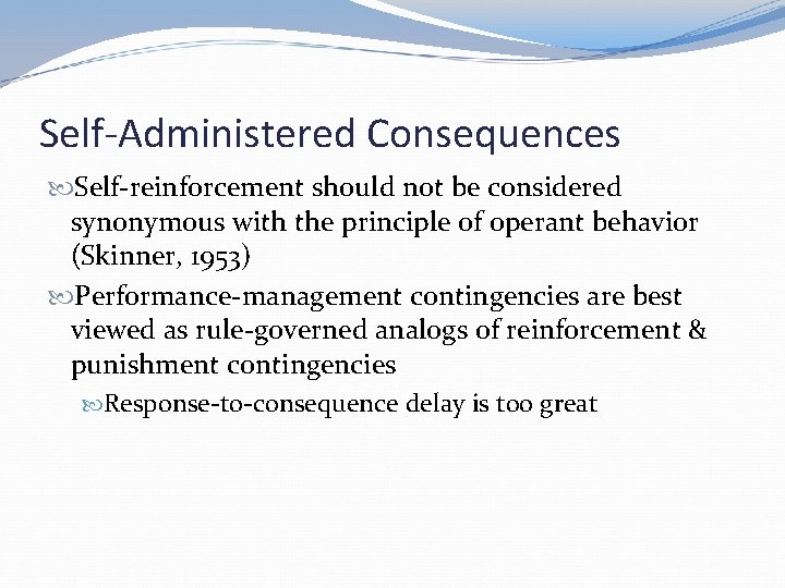 Self-Administered Consequences Self-reinforcement should not be considered synonymous with the principle of operant behavior