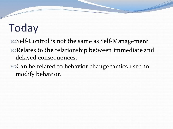 Today Self-Control is not the same as Self-Management Relates to the relationship between immediate