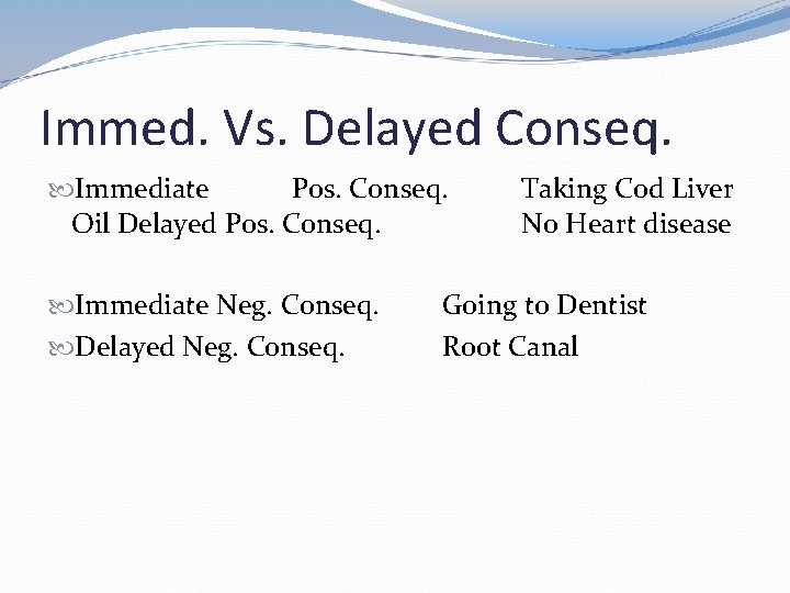 Immed. Vs. Delayed Conseq. Immediate Pos. Conseq. Oil Delayed Pos. Conseq. Immediate Neg. Conseq.