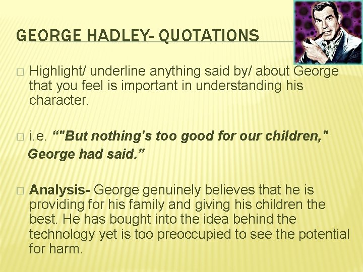 GEORGE HADLEY- QUOTATIONS � Highlight/ underline anything said by/ about George that you feel GEORGE HADLEY- QUOTATIONS � Highlight/ underline anything said by/ about George that you feel